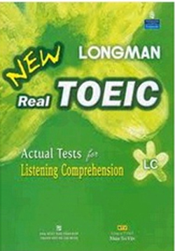 LONGMAN NEW REAL TOEIC – ACTUAL TESTS FOR LISTENING COMPREHENSION