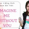 Học tiếng Anh qua bài hát: Imagine me without you