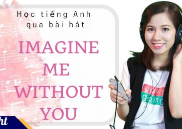 Học tiếng Anh qua bài hát: Imagine me without you