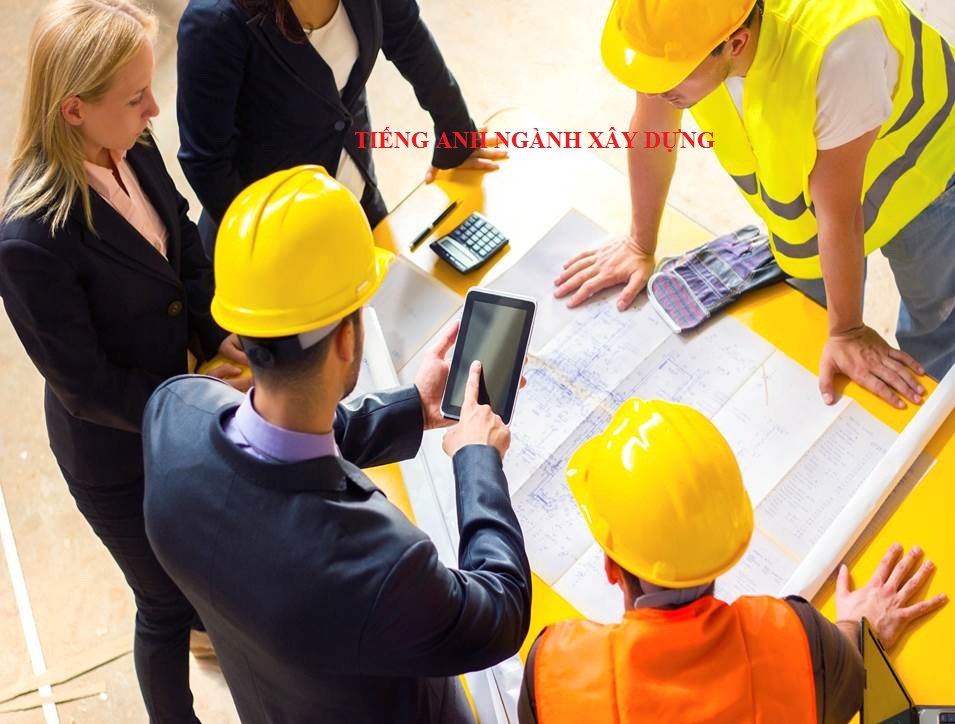 Tổng hợp từ vựng tiếng Anh ngành xây dựng cần thiết nhất