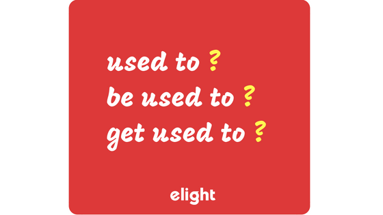 Used to, Be used to, Get used to - Phân biệt và cách dùng