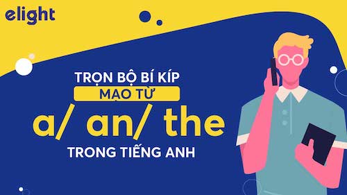 Cách dùng A, An, The chuẩn nhất trong tiếng Anh, có kèm ví dụ và bài tập