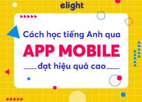 Khám phá những phương pháp học tiếng anh qua app mobile hiệu quả