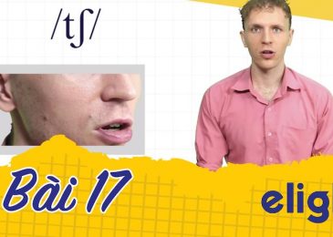 22 ngày học phát âm tiếng Anh cùng Elight – Ngày 17: Phát âm cặp âm /tʃ/ và /dʒ/