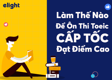 Làm thế nào để ôn thi toeic cấp tốc đạt điểm cao?