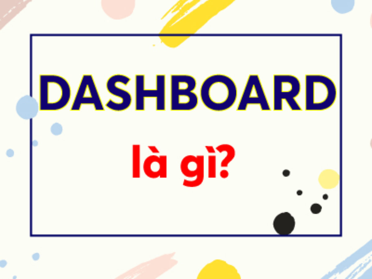 Dashboard là gì? Dashboard tiếng Anh là gì? Bảng điều khiển là gì?