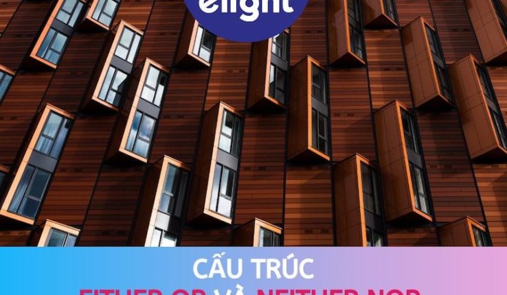 Either Or và Neither Nor: Hướng dẫn cách sử dụng chi tiết cấu trúc này