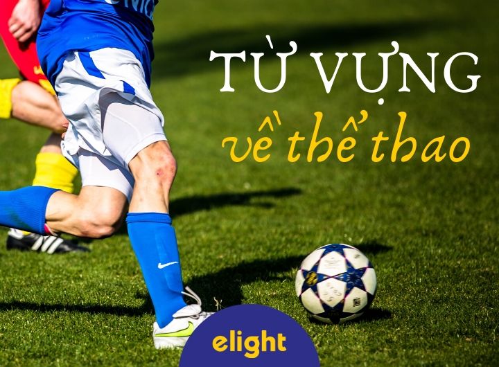 Từ vựng về các môn thể thao bằng tiếng Anh – Sport