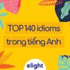 Top 140 idioms trong tiếng Anh hay và thông dụng nhất!