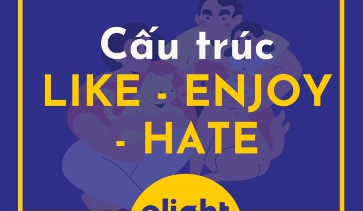 Tìm hiểu về cấu trúc ENJOY, cấu trúc LIKE, cấu trúc HATE