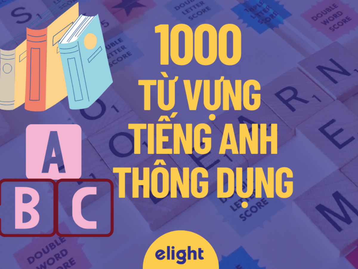 1000 Từ Vựng Tiếng Anh Thông Dụng Cần Học Để Giỏi Tiếng Anh!