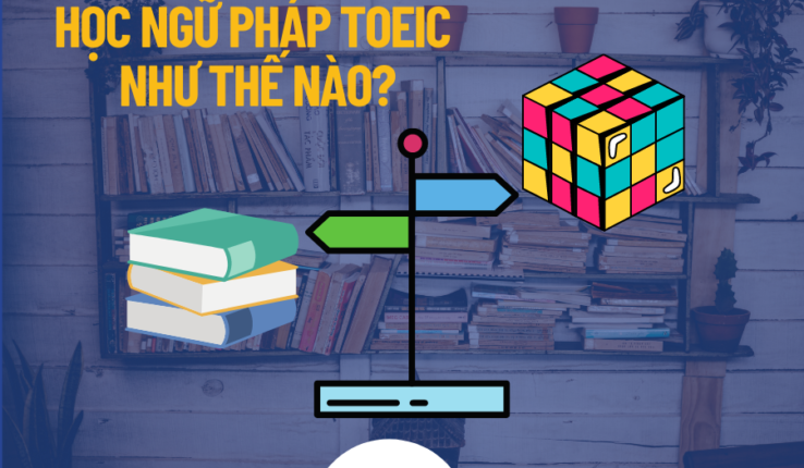 Học ngữ pháp TOEIC như thế nào là hiệu quả nhất?