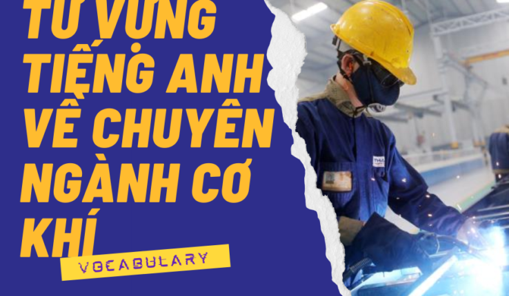 Tổng hợp từ vựng tiếng Anh chuyên ngành cơ khí giúp bạn từ tin giao tiếp