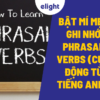 Bật mí mẹo ghi nhớ Phrasal verbs (Cụm động từ tiếng Anh) dễ dàng hơn