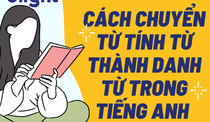 Cách chuyển từ Tính từ thành Danh từ trong tiếng Anh dễ hiểu nhất