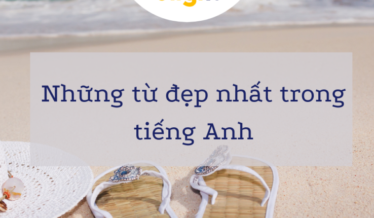 Những từ đẹp nhất trong tiếng Anh. Bạn đã biết chưa?