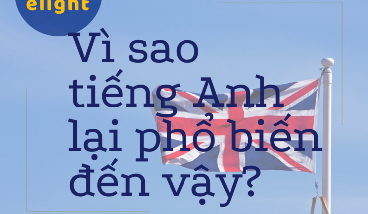 Tại sao tiếng Anh là ngôn ngữ phổ biến nhất thế giới