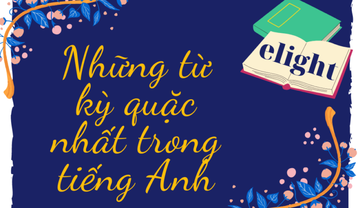 Những từ tiếng Anh kỳ quặc nhất có thể bạn không biết