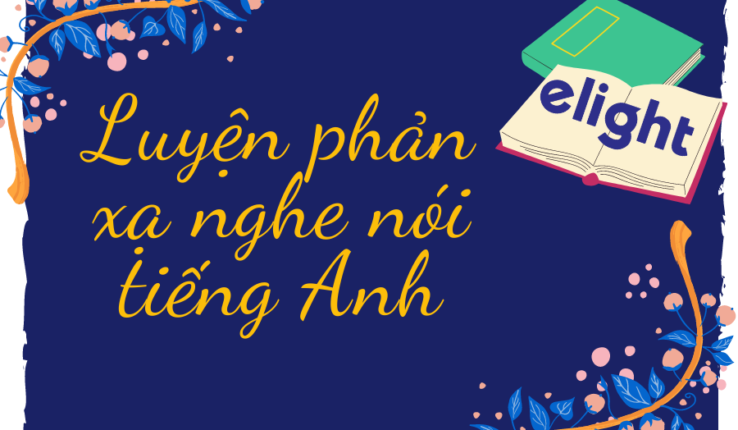 Luyện phản xạ nghe nói trong tiếng anh giao tiếp, bạn đã biết chưa?