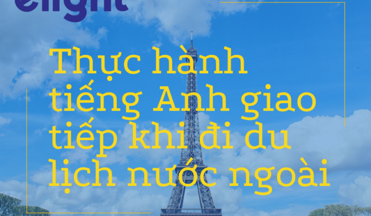 Thực hành giao tiếp tiếng Anh khi du lịch – không dễ như bạn tưởng.