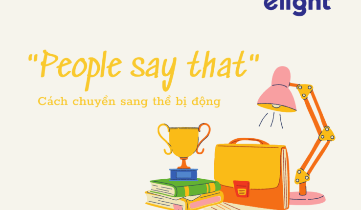 Làm sao để nói “People say that” – “Người ta nói rằng” trong thể bị động