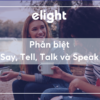 Phân  biệt  từ  đồng  nghĩa:  Say,  Tell,  Talk  và  Speak