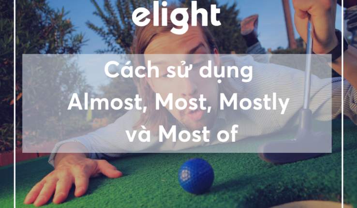 Phân biệt cách sử dụng Almost, Mostly, Most và Most of