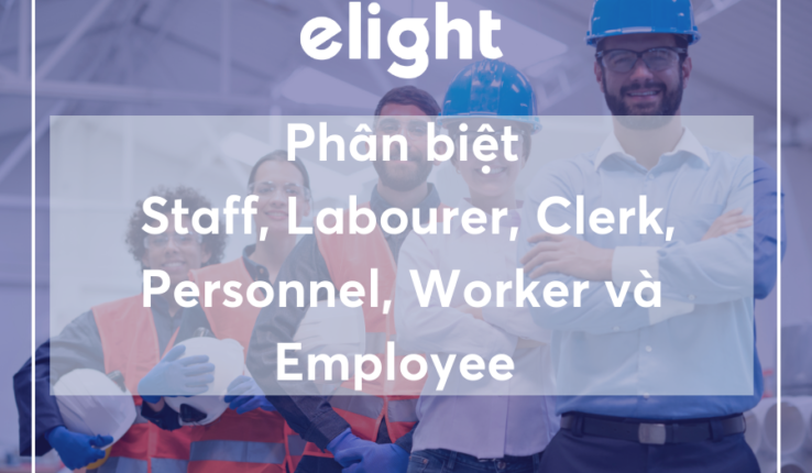 Phân biệt Worker và Employee, staff, labourer, clerk, personnel