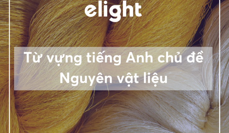 Tổng hợp từ vựng tiếng Anh về chủ đề Nguyên vật liệu
