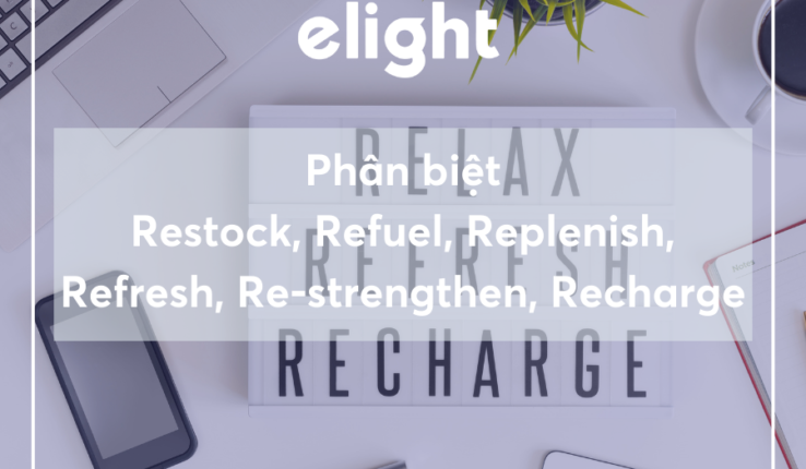 Phân biệt Restock, Refuel, Replenish, Refresh, Re-strengthen, Recharge 