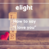 Những cách  nói “I love you” thú vị và đầy tình cảm dành cho bạn