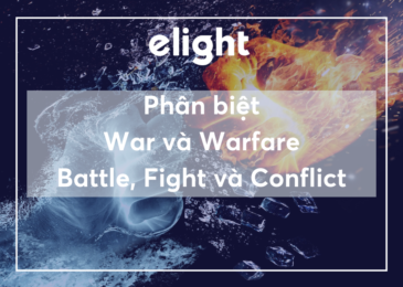 Phân biệt từ đồng nghĩa: War, Warfare, Battle, Fight và Conflict