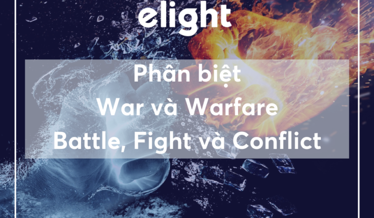 Phân biệt từ đồng nghĩa: War, Warfare, Battle, Fight và Conflict
