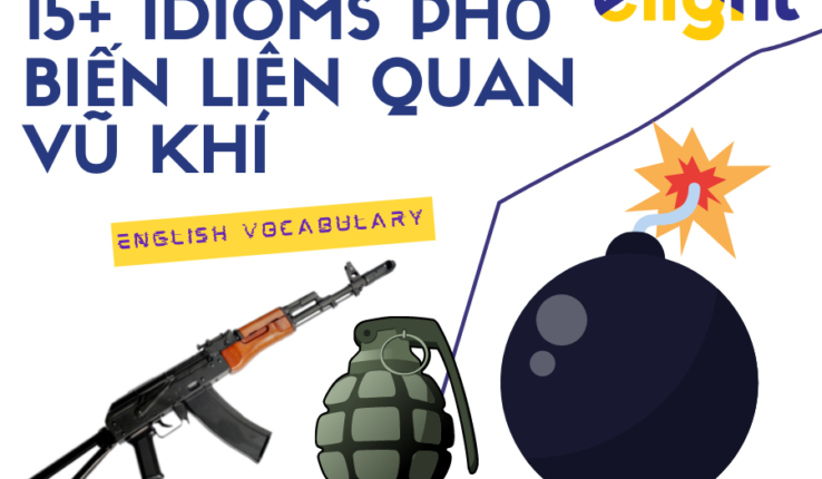 Idioms về vũ khí: 10+ thành ngữ phổ biến liên quan vũ khí