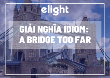 Giải nghĩa idiom: Giải nghĩa và ví dụ của thành ngữ A Bridge Too Far