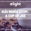 Giải nghĩa idiom: Giải nghĩa và ví dụ của thành ngữ A Cup of Joe