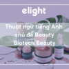 Tiếng anh chủ đề Beauty: Thuật ngữ về Biotech Beauty