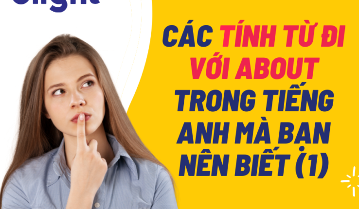 Các tính từ đi với About trong tiếng Anh mà bạn nên biết (1)