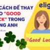 50 cách để thay thế cho “ Good luck” trong tiếng Anh