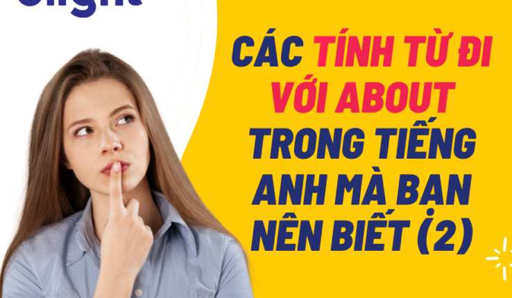 Các tính từ đi với About trong tiếng Anh mà bạn nên biết (2)