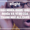 Giải nghĩa idiom: Giải nghĩa và ví dụ của thành ngữ All Ears