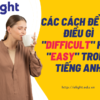 Các cách để nói điều gì “Difficult” hay “Easy” trong tiếng Anh