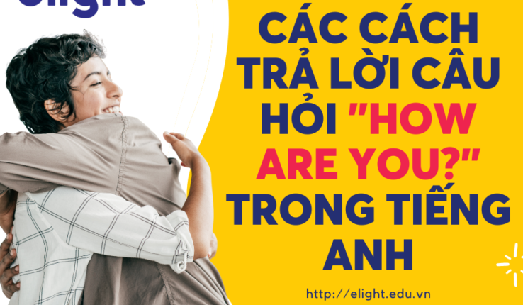 Các cách trả lời câu hỏi “How are you?” trong tiếng Anh