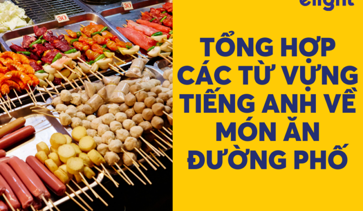 Tổng hợp các từ vựng tiếng Anh về món ăn đường phố