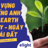 Tổng hợp từ vựng tiếng Anh về Earth Day mà bạn nên biết
