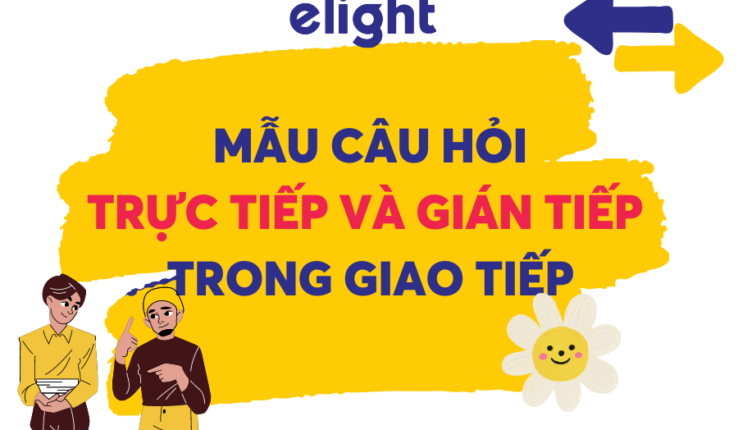 Những mẫu câu hỏi trực tiếp và gián tiếp thông dụng trong tiếng Anh