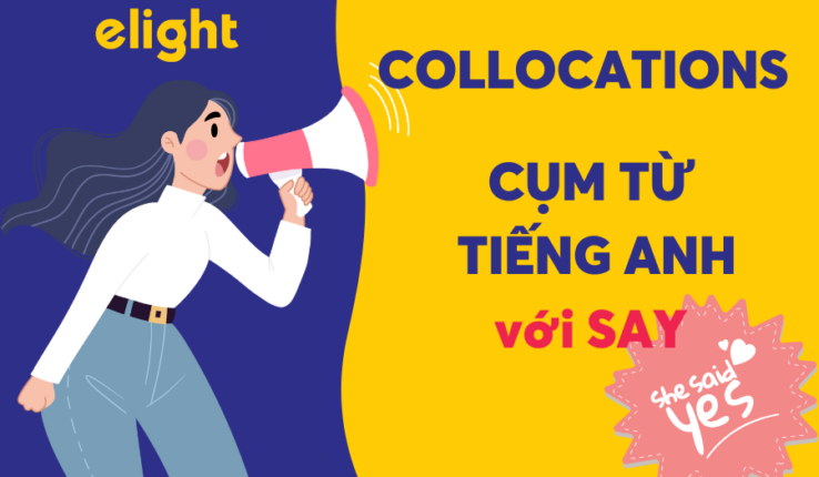 TỔNG HỢP CÁC CỤM TỪ VỚI SAY – COLLOCATIONS with SAY