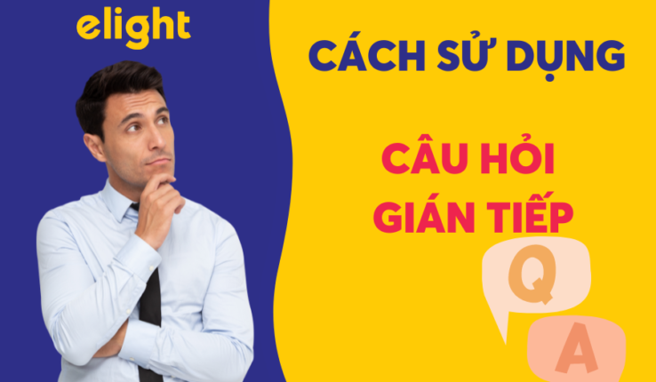 CÁCH HỎI MỘT CÂU HỎI GIÁN TIẾP TRONG TIẾNG ANH
