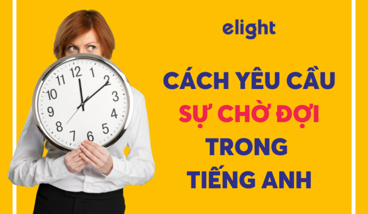 CÁCH ĐỂ NÓI AI ĐÓ HÃY CHỜ ĐỢI TRONG TIẾNG ANH