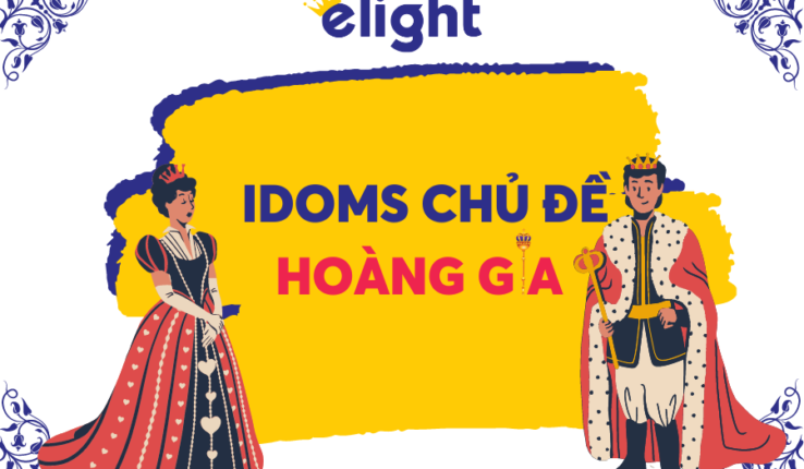Khám phá những Idioms chủ đề hoàng gia – Royal Idioms